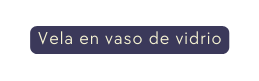 Vela en vaso de vidrio