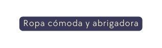 Ropa cómoda y abrigadora